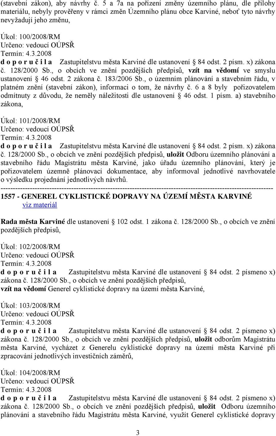 OÚPSŘ Termín: 4.3.2008 d o p o r u č i l a Zastupitelstvu města Karviné dle ustanovení 84 odst. 2 písm. x) zákona č. 128/2000 Sb.