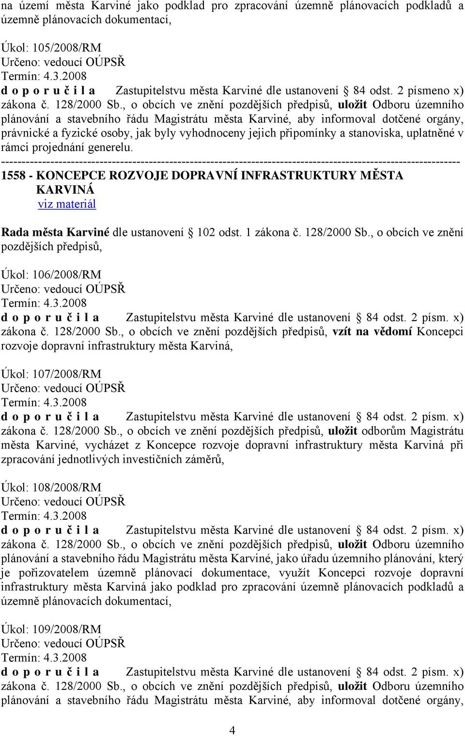 , o obcích ve znění pozdějších předpisů, uložit Odboru územního plánování a stavebního řádu Magistrátu města Karviné, aby informoval dotčené orgány, právnické a fyzické osoby, jak byly vyhodnoceny