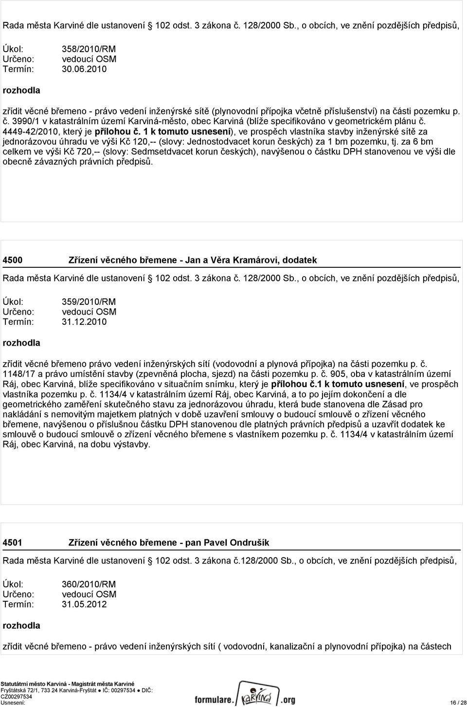 sti pozemku p. č. 3990/1 v katastrálním území Karviná-město, obec Karviná (blíže specifikováno v geometrickém plánu č. 4449-42/2010, který je přílohou č.