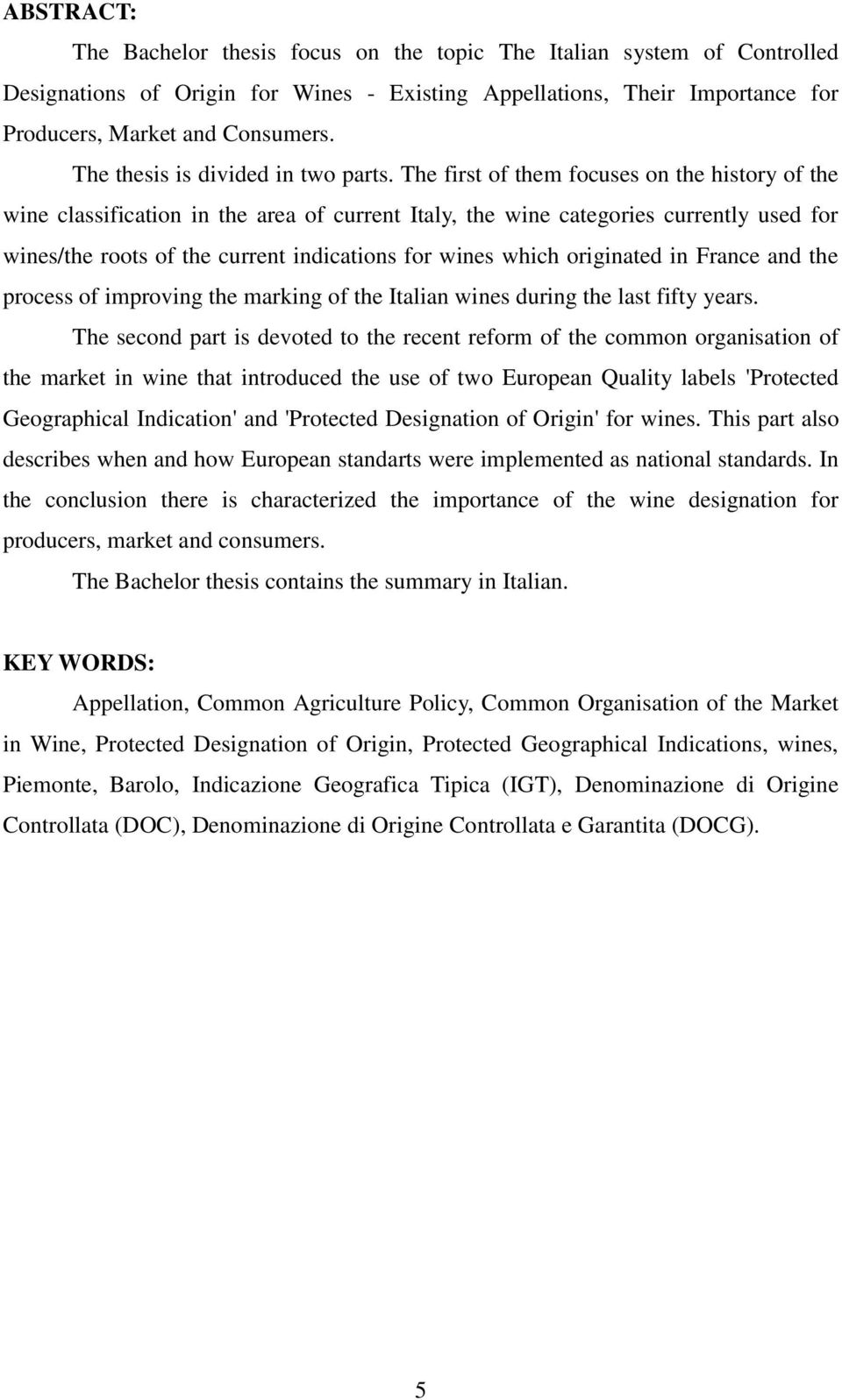 The first of them focuses on the history of the wine classification in the area of current Italy, the wine categories currently used for wines/the roots of the current indications for wines which