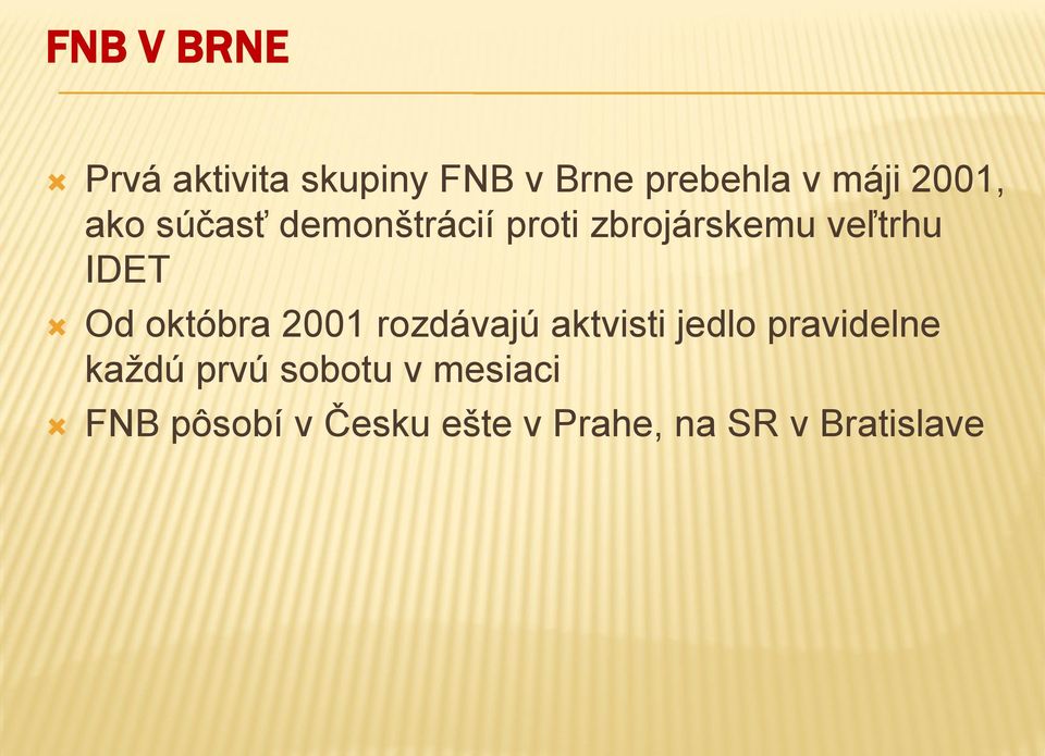 Od októbra 2001 rozdávajú aktvisti jedlo pravidelne každú prvú