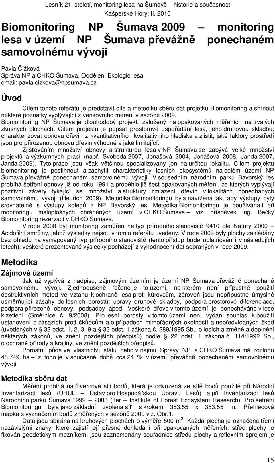 Biomonitoring NP Šumava je dlouhodobý projekt, založený na opakovaných měřeních na trvalých zkusných plochách.