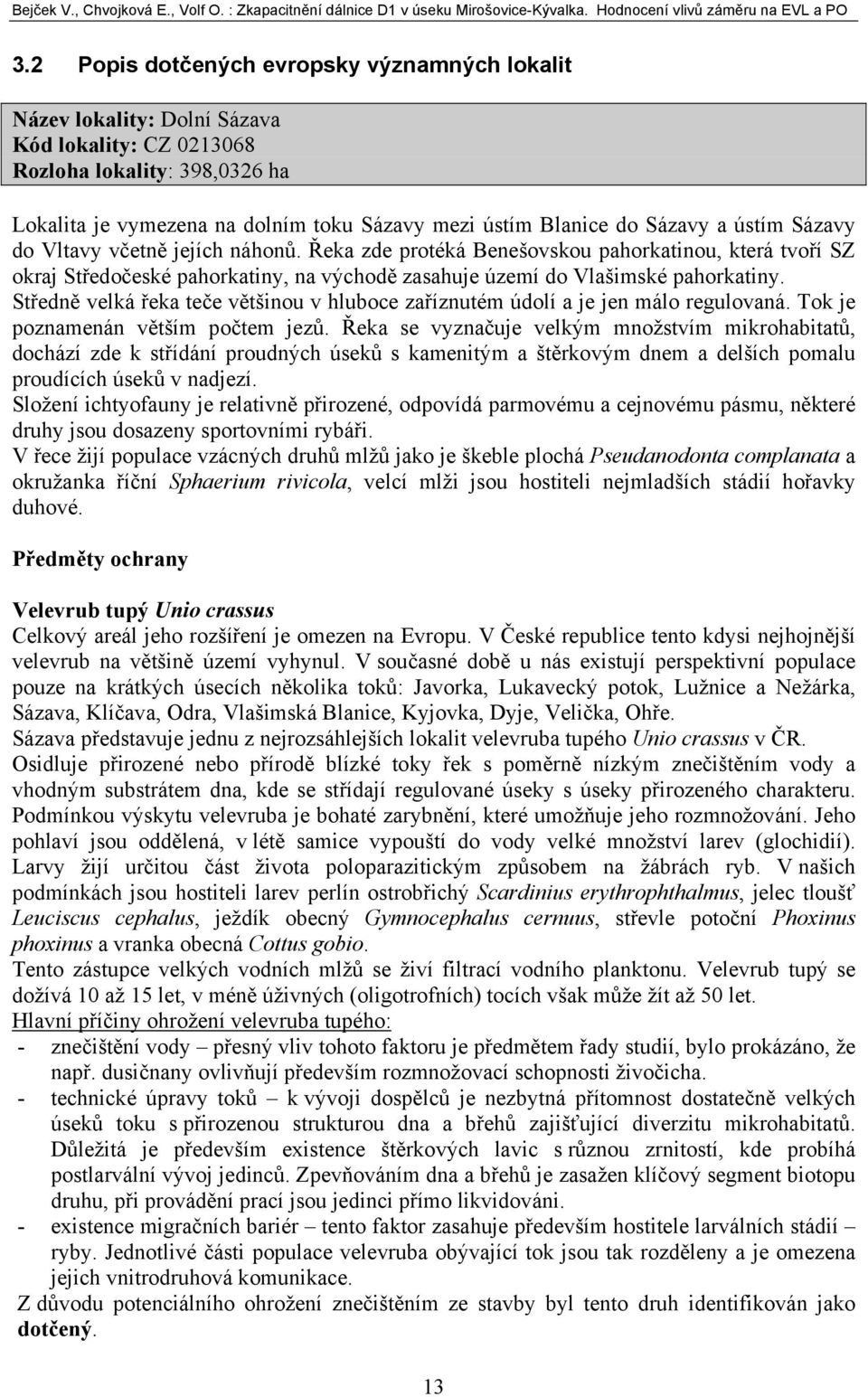 Středně velká řeka teče většinou v hluboce zaříznutém údolí a je jen málo regulovaná. Tok je poznamenán větším počtem jezů.