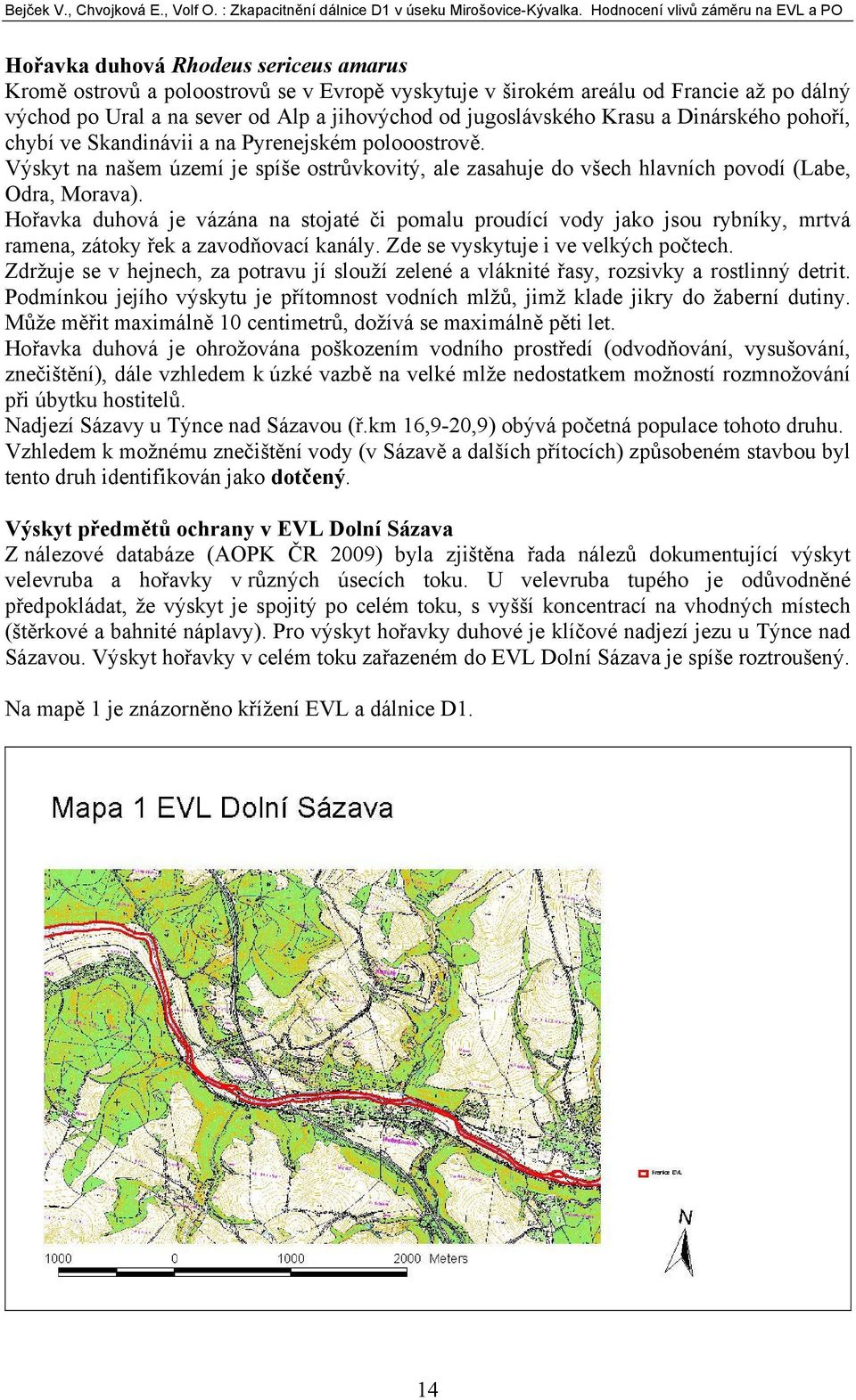 Hořavka duhová je vázána na stojaté či pomalu proudící vody jako jsou rybníky, mrtvá ramena, zátoky řek a zavodňovací kanály. Zde se vyskytuje i ve velkých počtech.