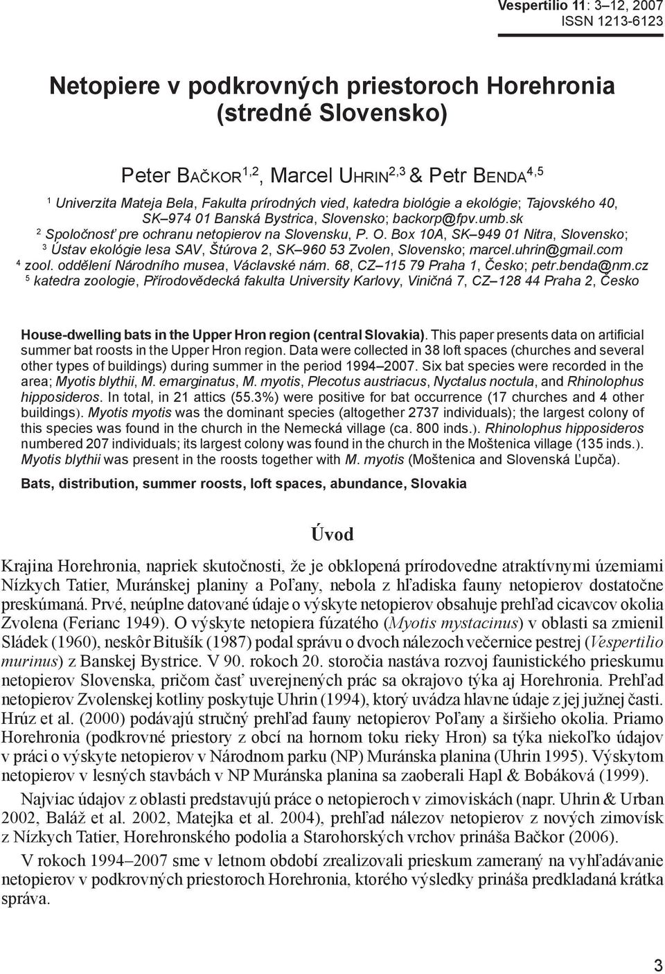Box 10A, SK 949 01 Nitra, Slovensko; 3 Ústav ekológie lesa SAV, Štúrova 2, SK 960 53 Zvolen, Slovensko; marcel.uhrin@gmail.com 4 zool. oddělení Národního musea, Václavské nám.
