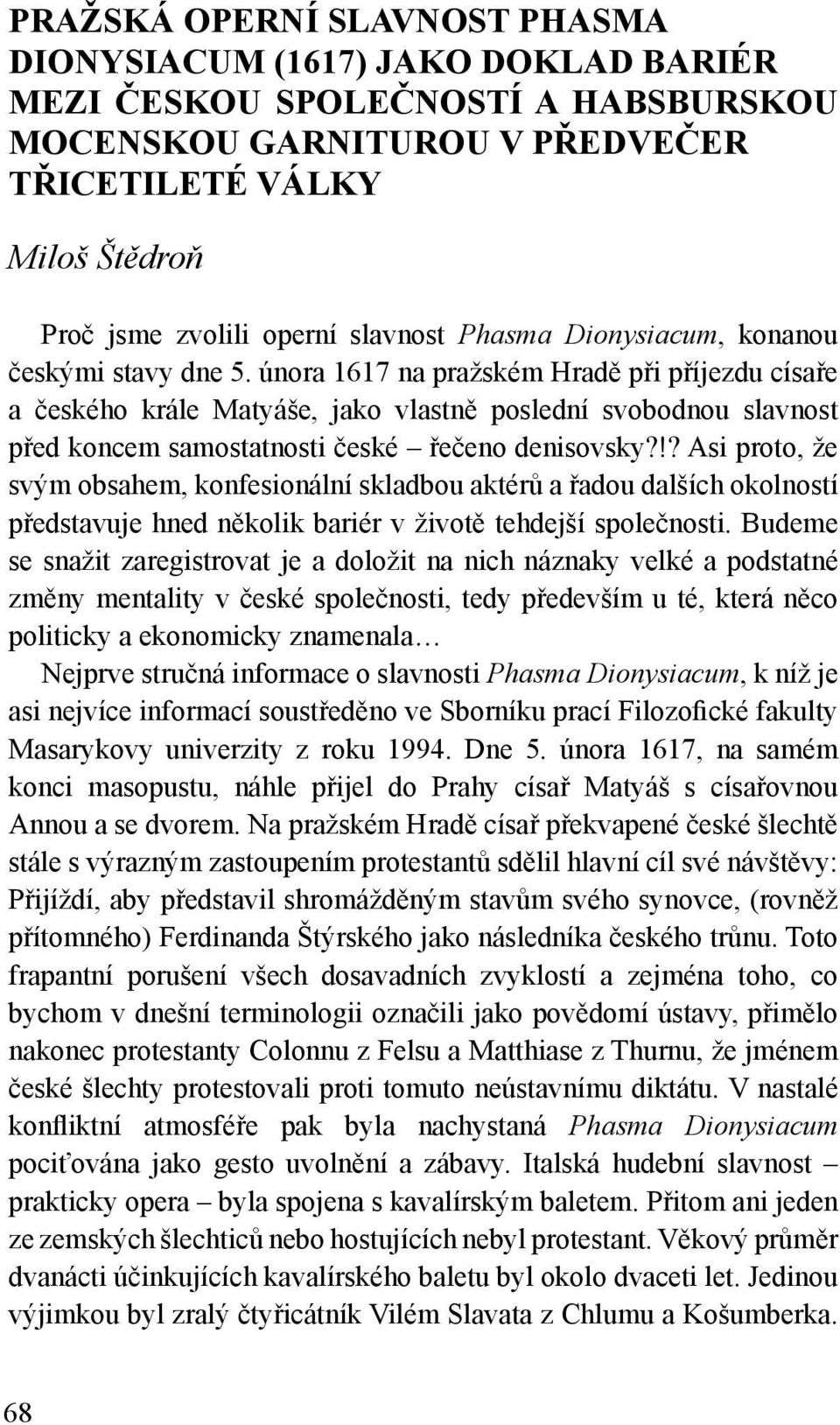 února 1617 na pražském Hradě při příjezdu císaře a českého krále Matyáše, jako vlastně poslední svobodnou slavnost před koncem samostatnosti české řečeno denisovsky?