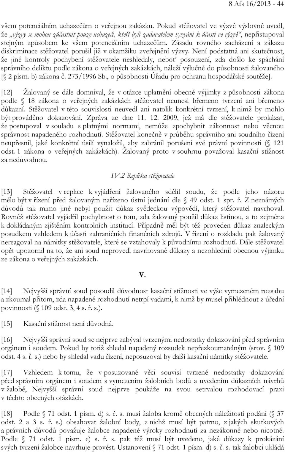 Zásadu rovného zacházení a zákazu diskriminace stěžovatel porušil již v okamžiku zveřejnění výzvy.