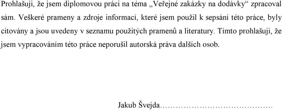 byly citovány a jsou uvedeny v seznamu použitých pramenů a literatury.