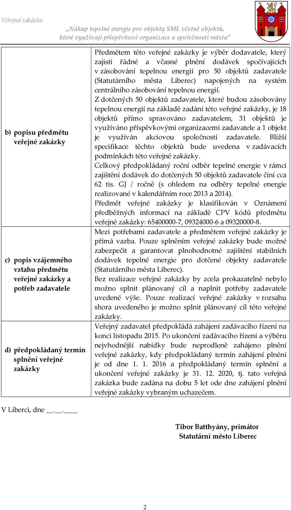 spočívajících v zásobování tepelnou energií pro 50 objektů zadavatele (Statutárního města Liberec) napojených na systém centrálního zásobování tepelnou energií.