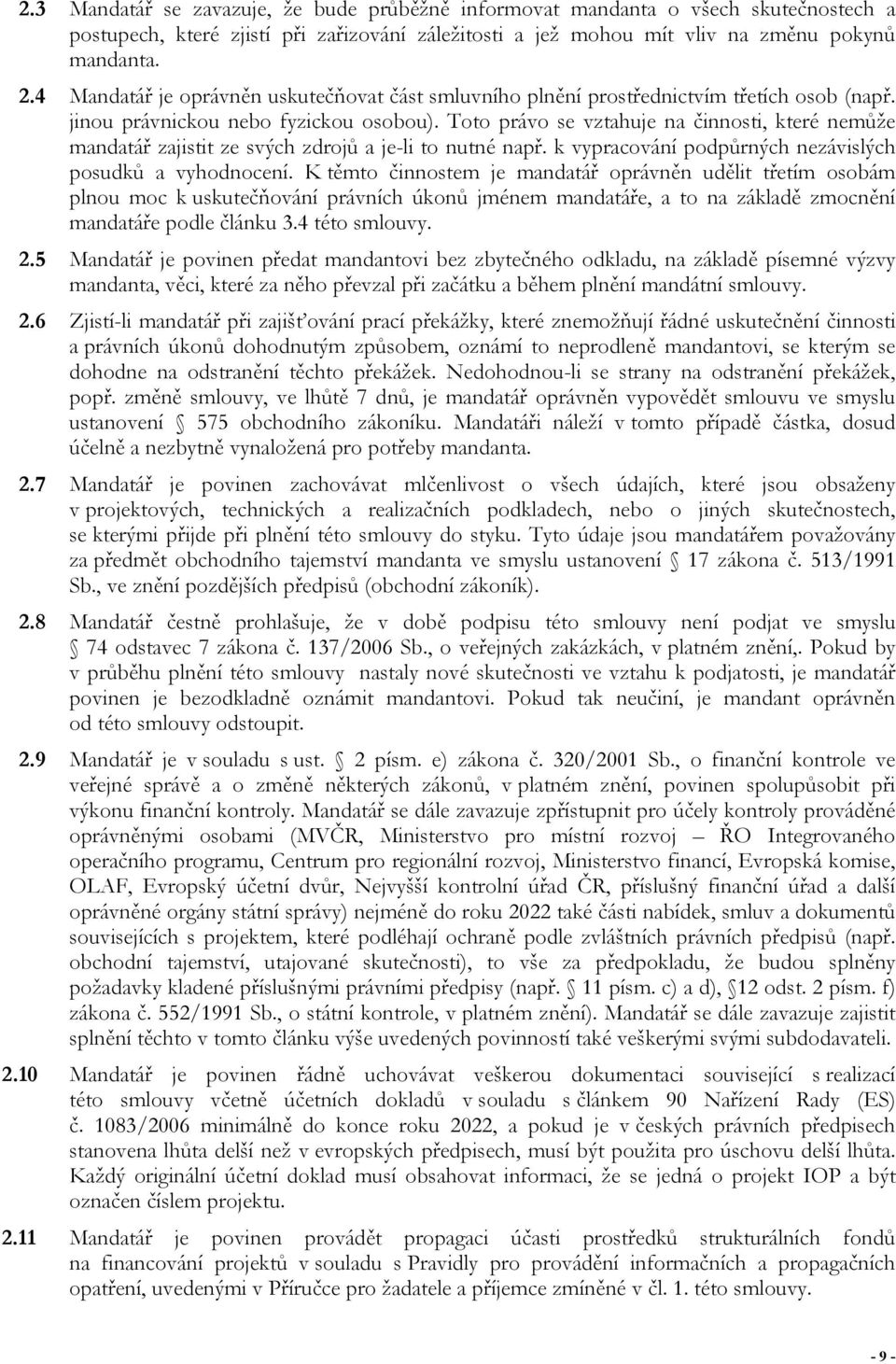 Toto právo se vztahuje na činnosti, které nemůže mandatář zajistit ze svých zdrojů a je-li to nutné např. k vypracování podpůrných nezávislých posudků a vyhodnocení.