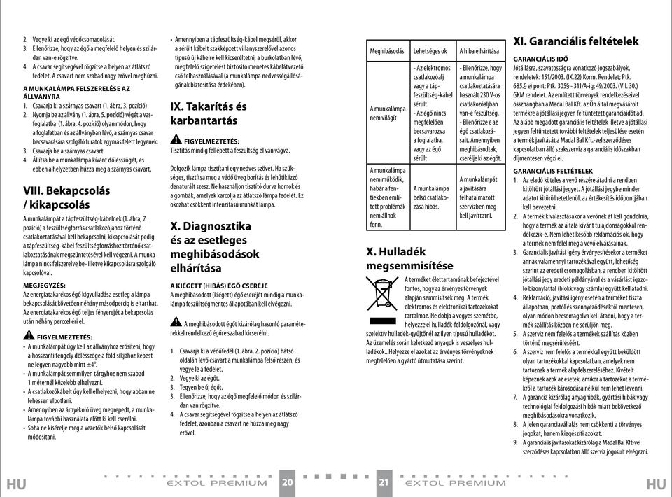 pozíció) végét a vasfoglalatba (1. ábra, 4. pozíció) olyan módon, hogy a foglalatban és az állványban lévő, a szárnyas csavar becsavarására szolgáló furatok egymás felett legyenek. 3.