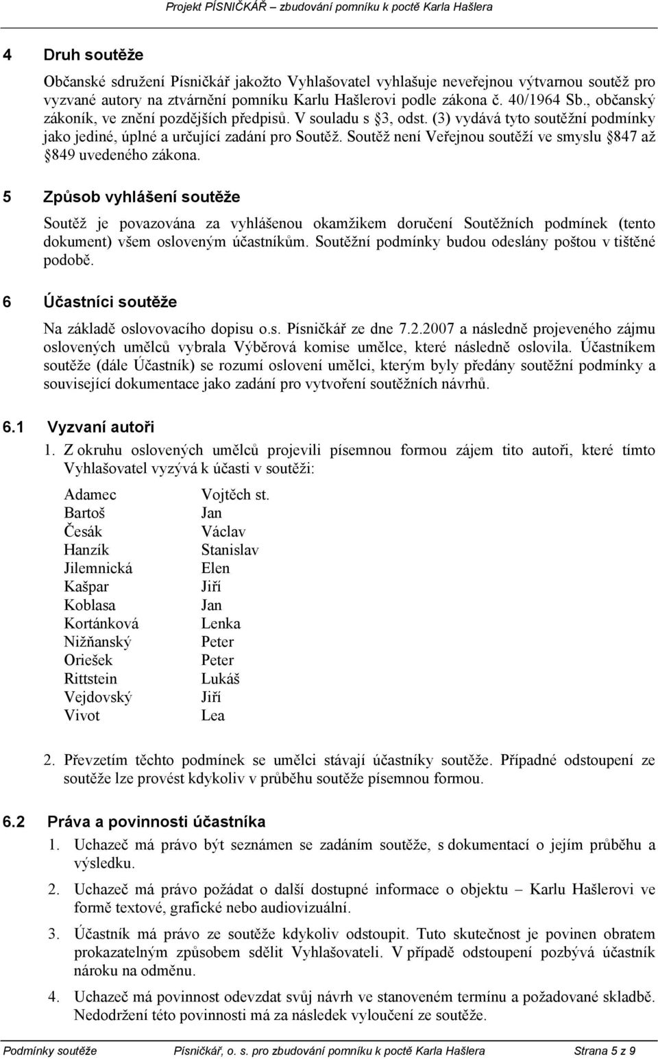 Soutěž není Veřejnou soutěží ve smyslu 847 až 849 uvedeného zákona.