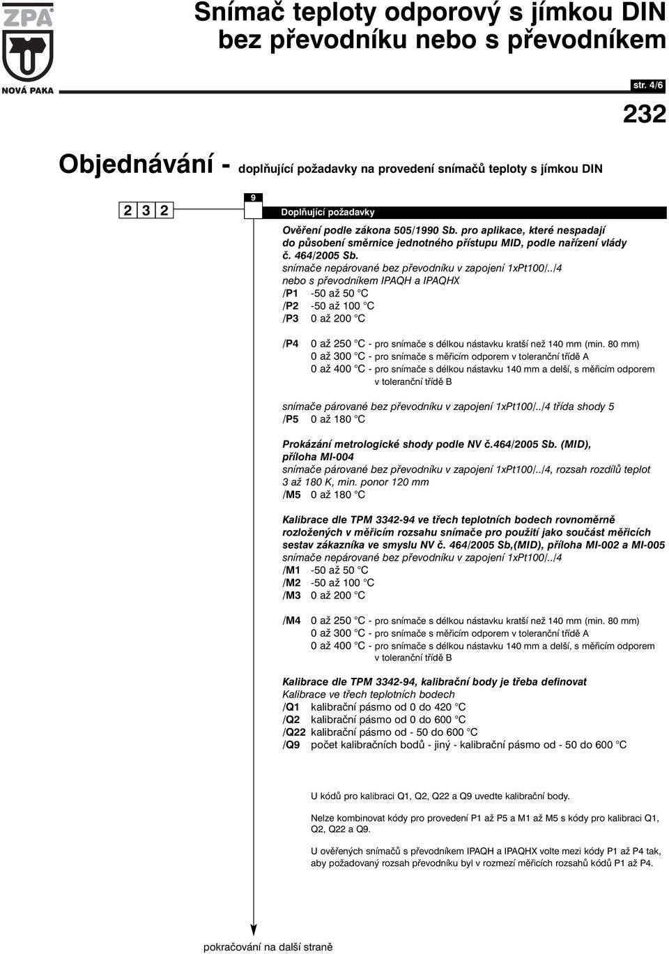 ./4 nebo s převodníkem IPAQH a IPAQHX /P1-50 až 50 C /P2-50 až 100 C /P3 0 až 200 C /P4 0 až 250 C - pro snímače s délkou nástavku kratší než 140 mm (min.