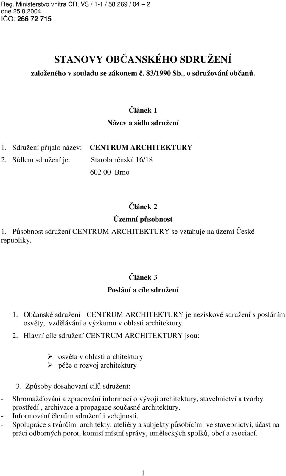 Působnost sdružení CENTRUM ARCHITEKTURY se vztahuje na území České republiky. Článek 3 Poslání a cíle sdružení 1.