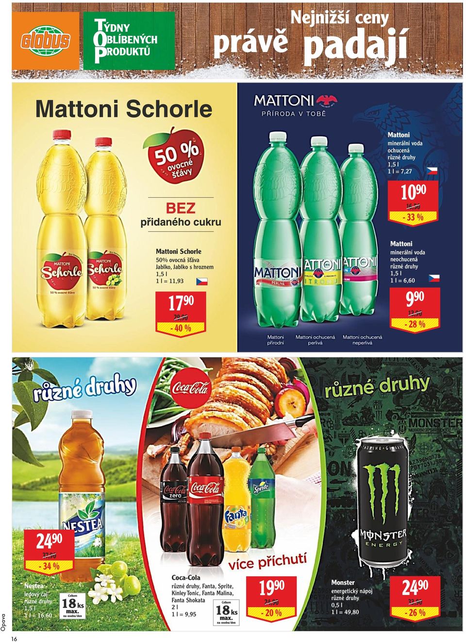 24 90 37,90-34 % Nestea ledový čaj 1,5 l 1 l = 16,60 Coca-Cola, Fanta, Sprite, Kinley Tonic, Fanta Malina, 19 90