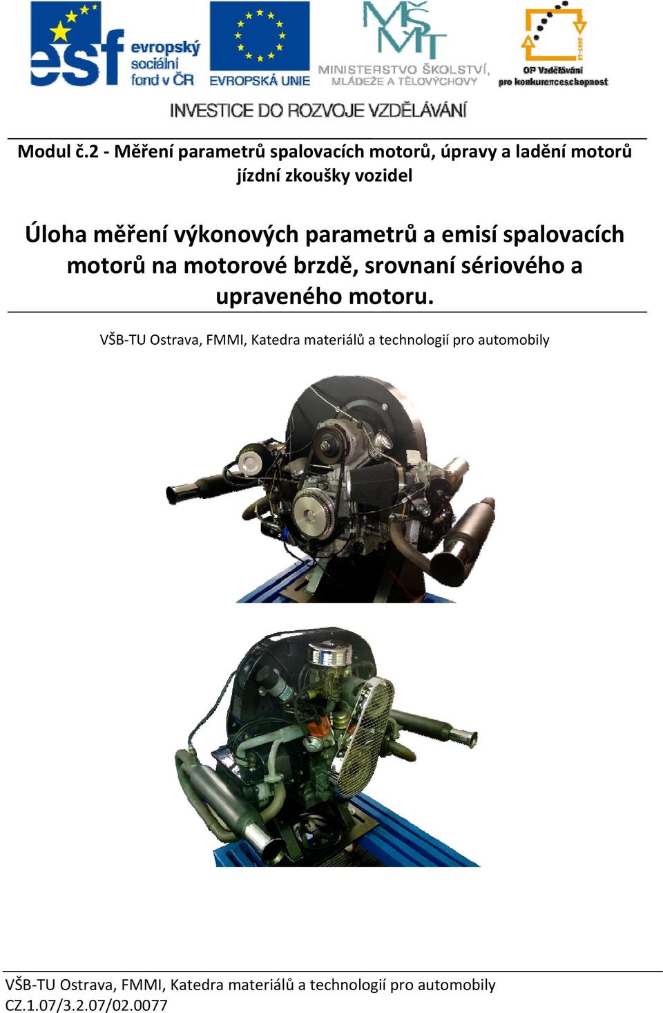 Úloha měření výkonových parametrů a emisí spalovacích motorů na motorové brzdě,