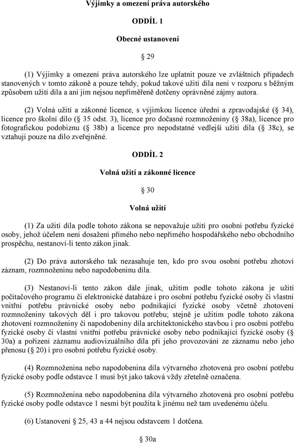 (2) Volná užití a zákonné licence, s výjimkou licence úřední a zpravodajské ( 34), licence pro školní dílo ( 35 odst.