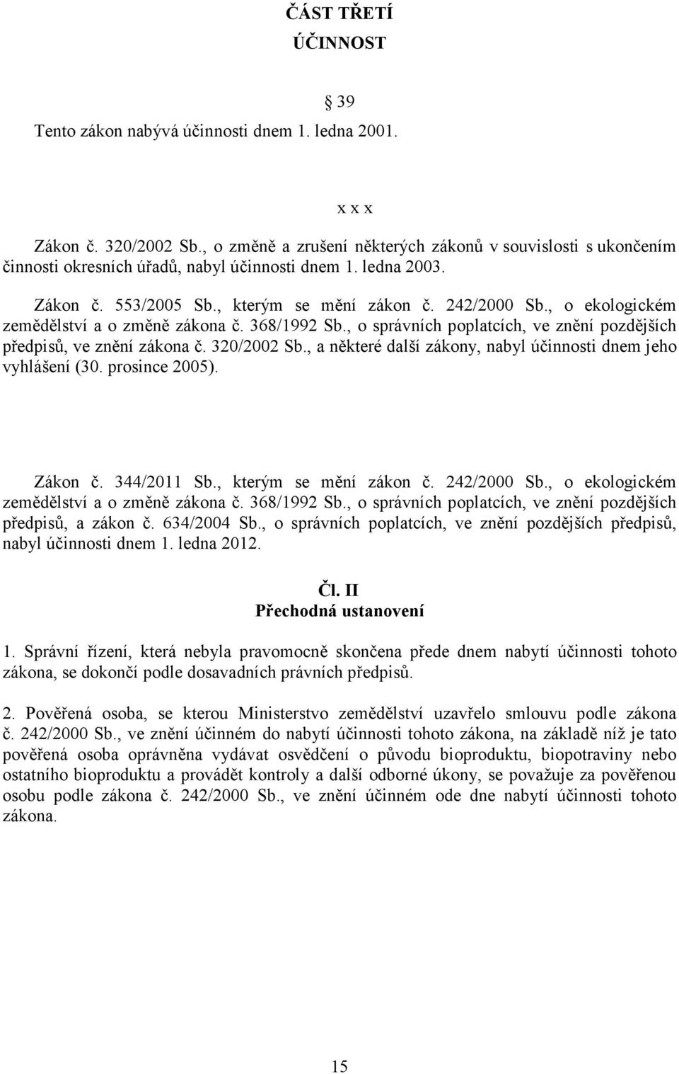 , o ekologickém zemědělství a o změně zákona č. 368/1992 Sb., o správních poplatcích, ve znění pozdějších předpisů, ve znění zákona č. 320/2002 Sb.