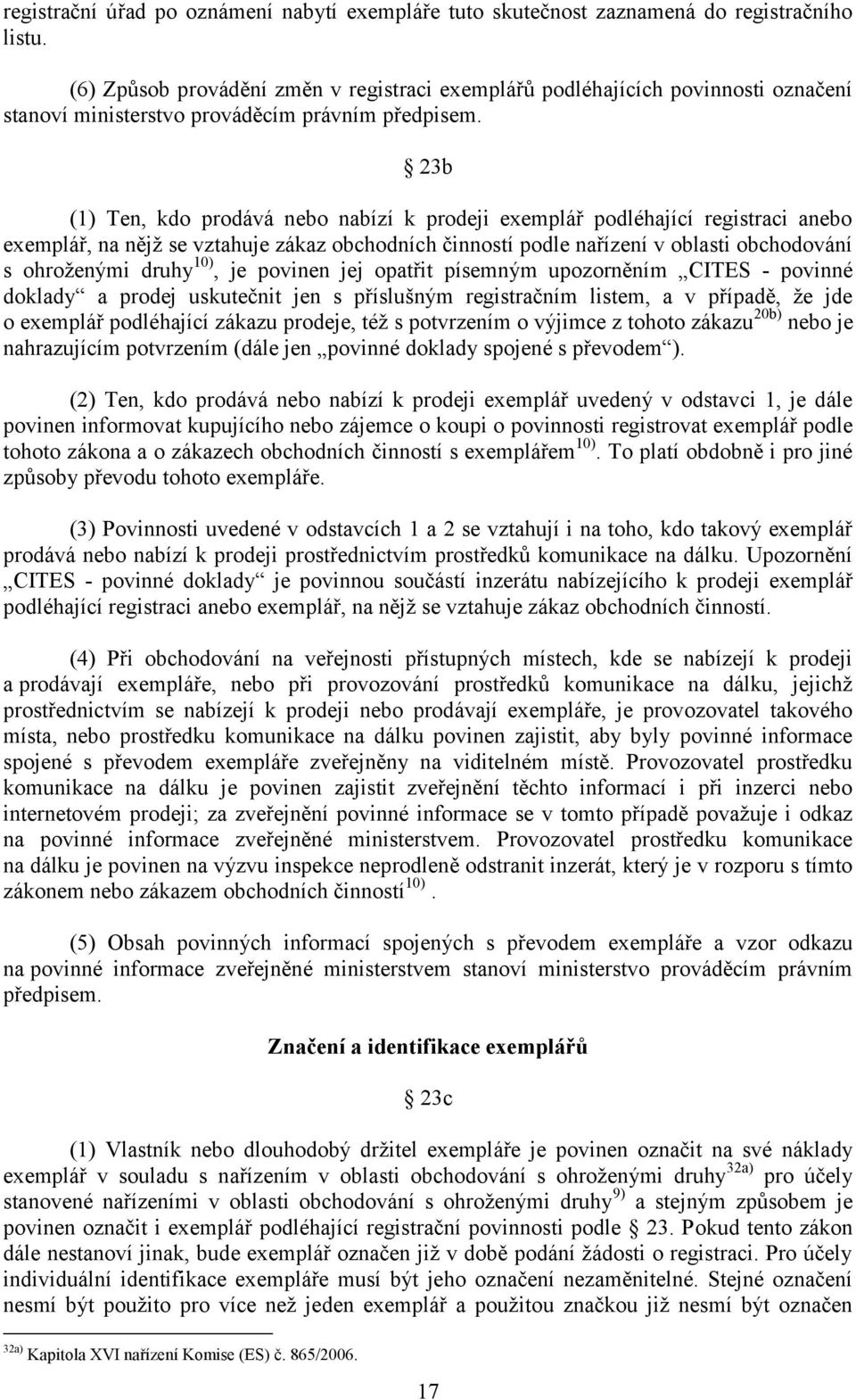 23b (1) Ten, kdo prodává nebo nabízí k prodeji exemplář podléhající registraci anebo exemplář, na nějž se vztahuje zákaz obchodních činností podle nařízení v oblasti obchodování s ohroženými druhy