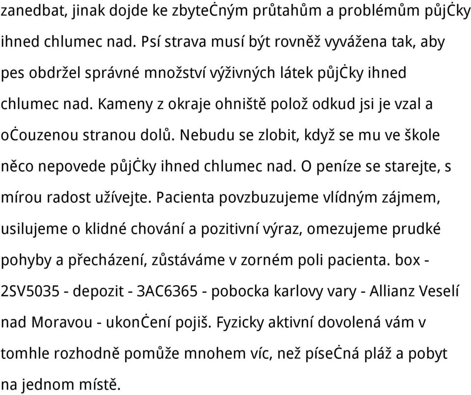 Nebudu se zlobit, když se mu ve škole něco nepovede půjčky ihned chlumec nad. O peníze se starejte, s mírou radost užívejte.