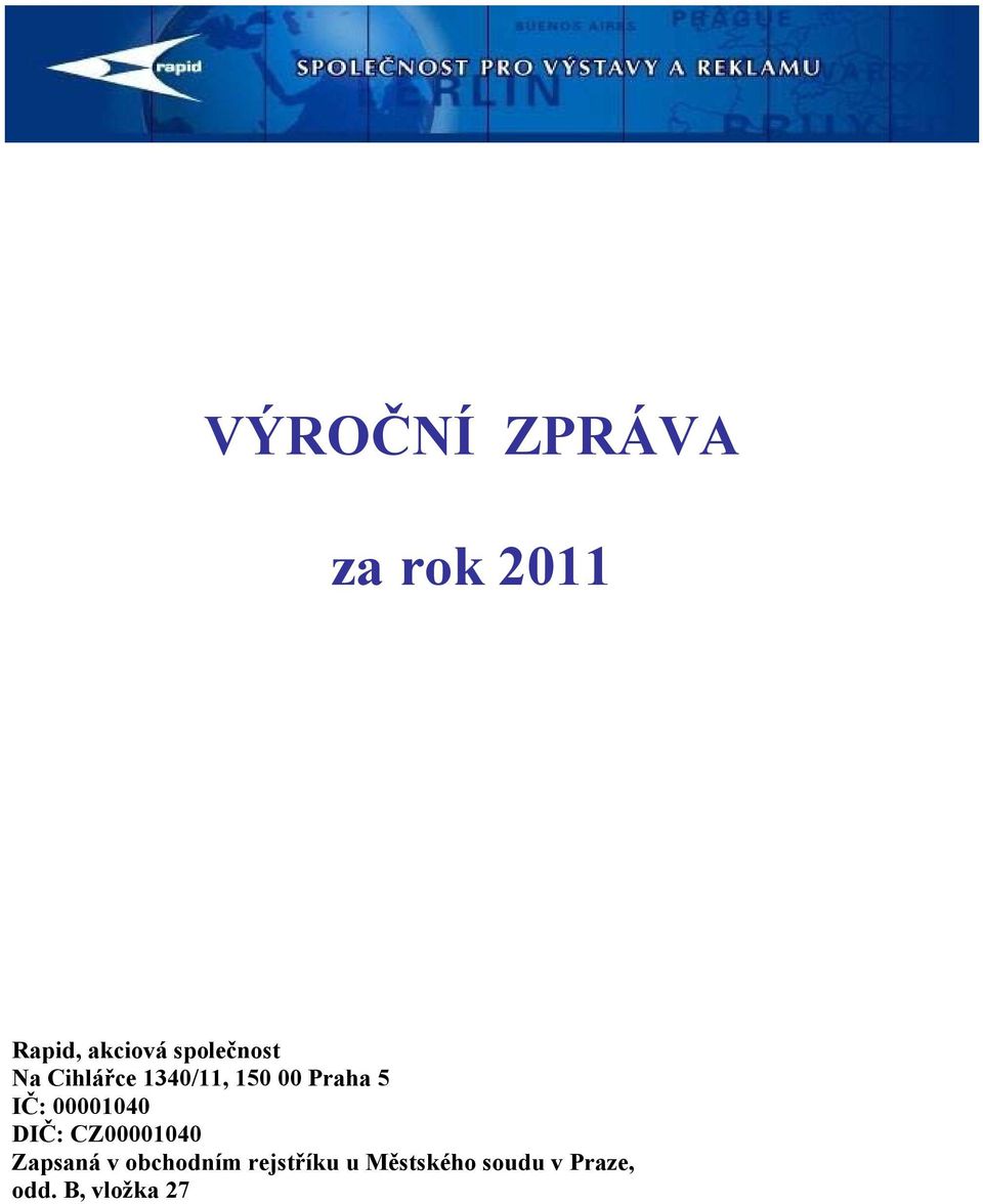 IČ: 00001040 DIČ: CZ00001040 Zapsaná v