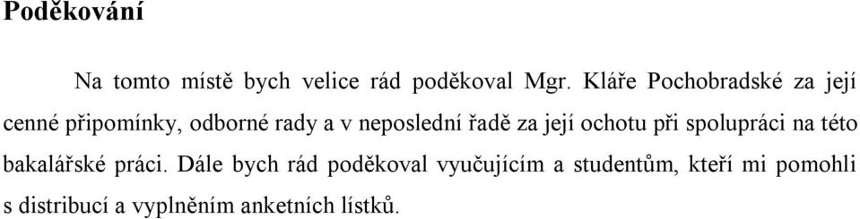 řadě za její ochotu při spolupráci na této bakalářské práci.