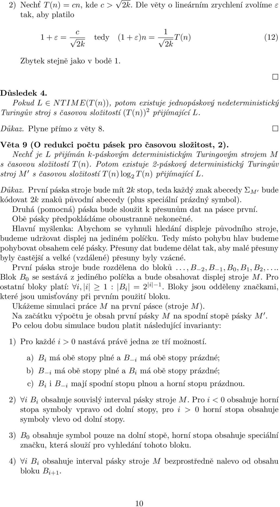 Věta 9 (O redukci počtu pásek pro časovou složitost, 2). Necht je L přijímán k-páskovým deterministickým Turingovým strojem M s časovou složitostí T (n).