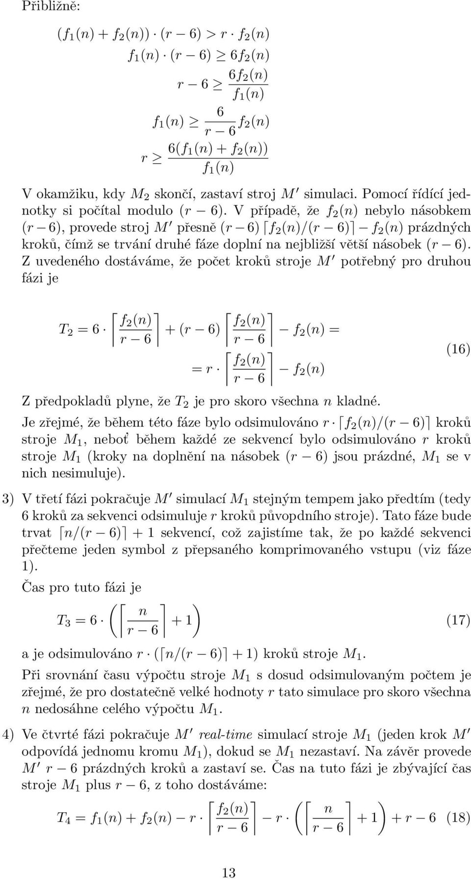 V případě, že f 2 (n) nebylo násobkem (r 6), provede stroj M přesně (r 6) f 2 (n)/(r 6) f 2 (n) prázdných kroků, čímž se trvání druhé fáze doplní na nejbližší větší násobek (r 6).