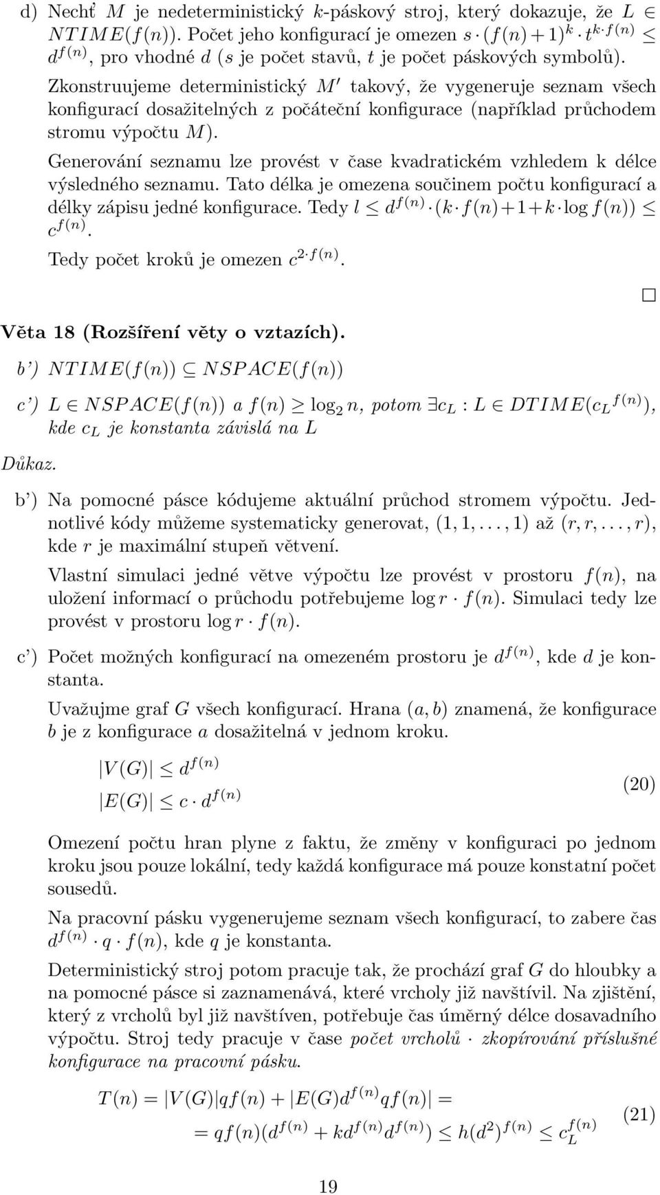 Zkonstruujeme deterministický M takový, že vygeneruje seznam všech konfigurací dosažitelných z počáteční konfigurace (například průchodem stromu výpočtu M).