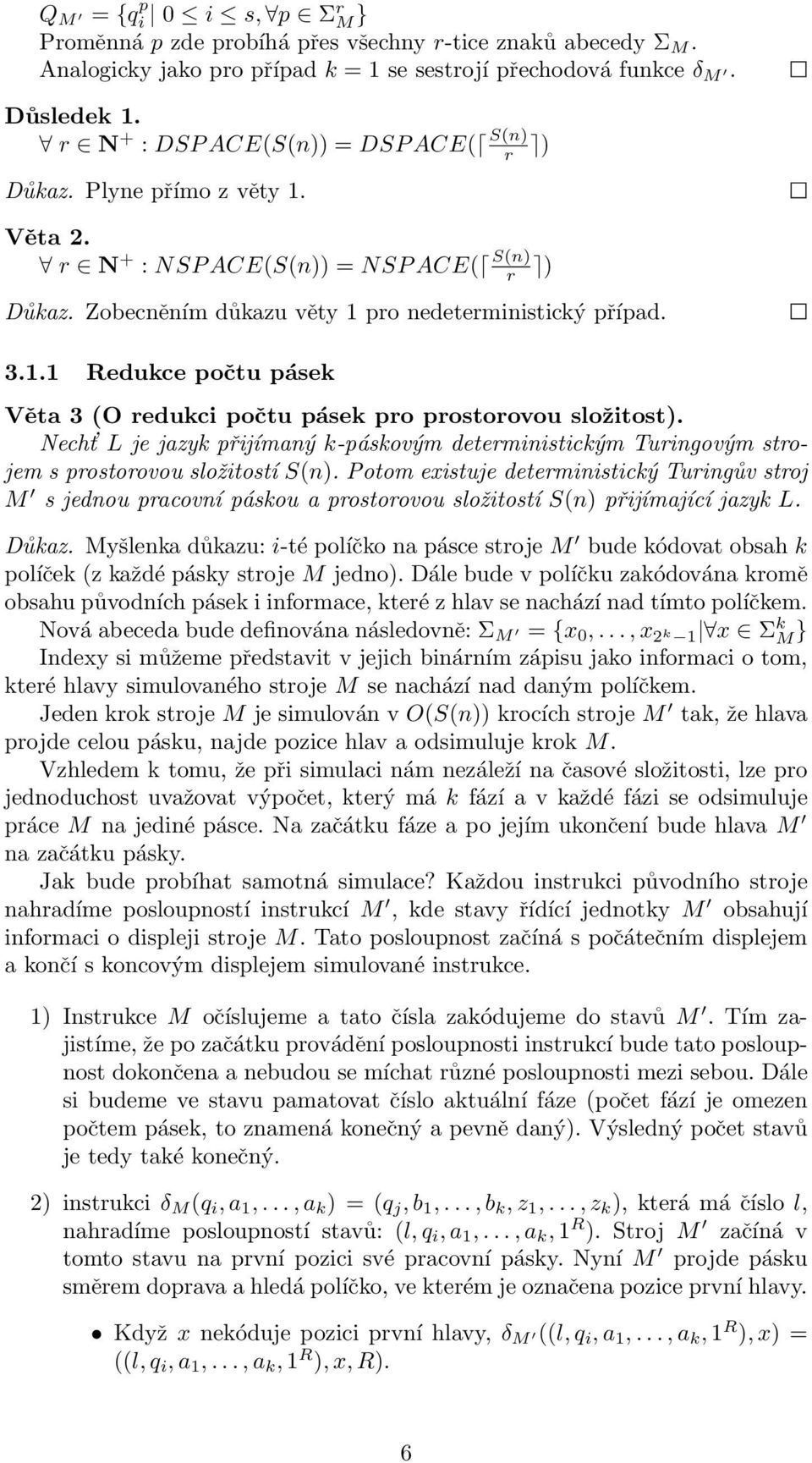 Necht L je jazyk přijímaný k-páskovým deterministickým Turingovým strojem s prostorovou složitostí S(n).