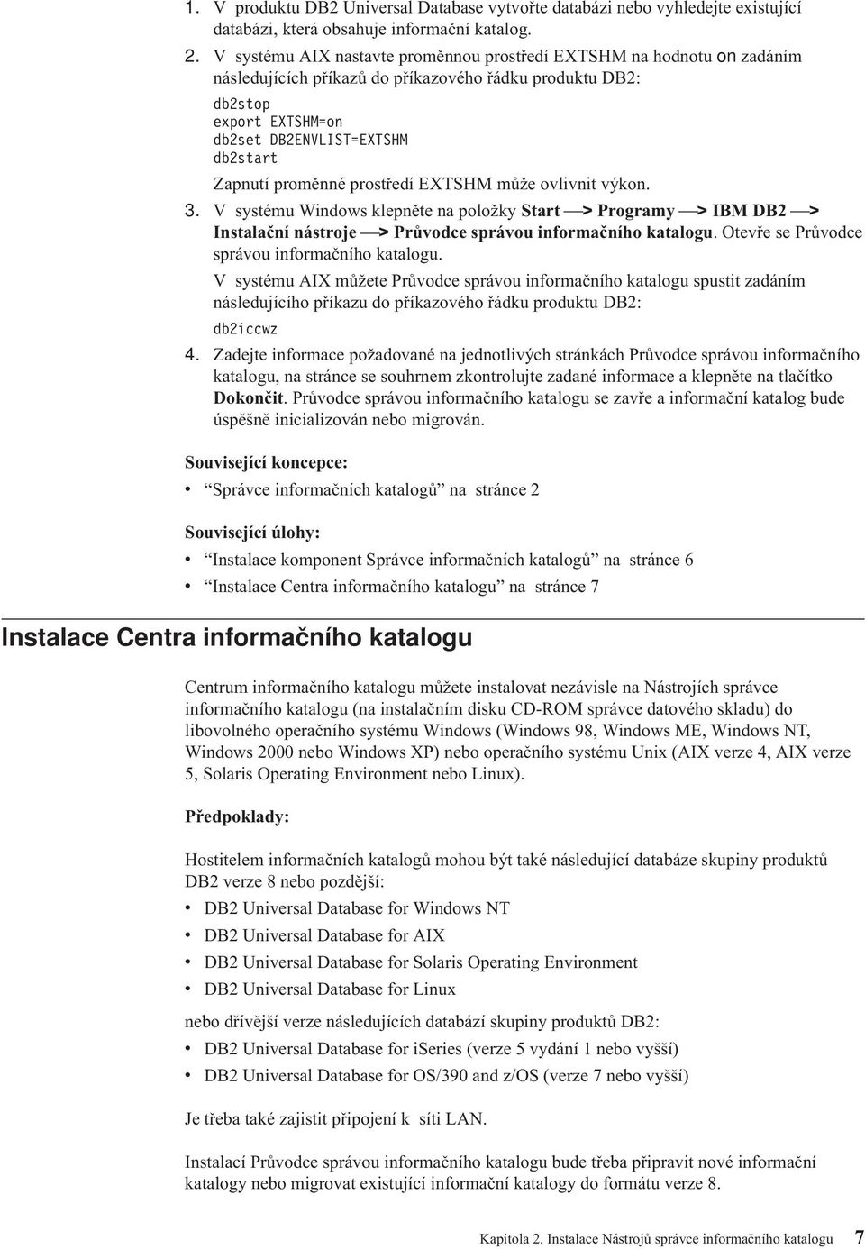 proměnné prostředí EXTSHM může olinit ýkon. 3. V systému Windows klepněte na položky Start > Programy > IBM DB2 > Instalační nástroje > Průodce spráou informačního katalogu.