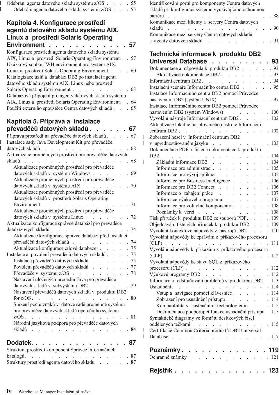 ........... 57 Konfigurace prostředí agenta datoého skladu systému AIX, Linux a prostředí Solaris Operating Enironment..57 Ukázkoý soubor IWH.