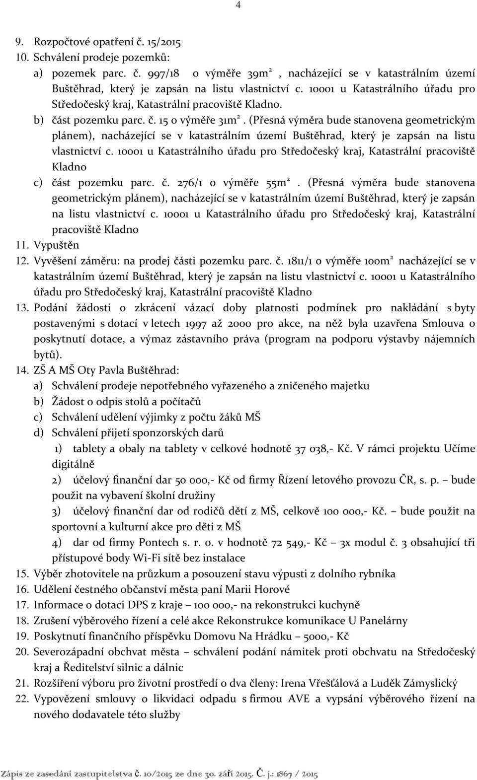 (Přesná výměra bude stanovena geometrickým plánem), nacházející se v katastrálním území Buštěhrad, který je zapsán na listu vlastnictví c.