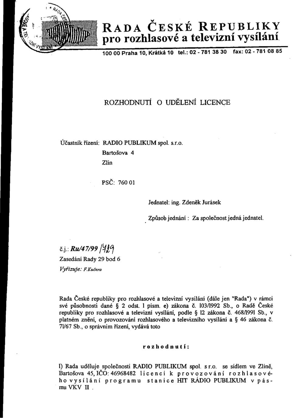 Kučera Rada České republiky pro rozhlasové a televizní vysílání (dále jen "Rada") v rámci své působnosti dané 2 odst. 1 písm. e) zákona č. 103/1992 Sb.