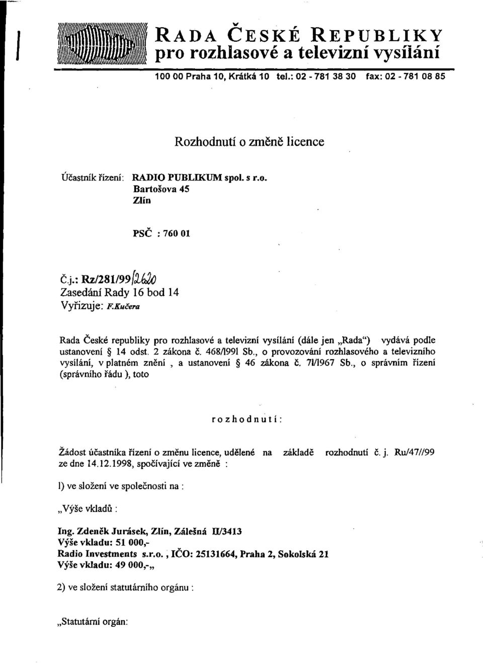 , o provozování rozhlasového a televizního vysílání, v platném znění, a ustanovení 46 zákona č. 71/1967 Sb.