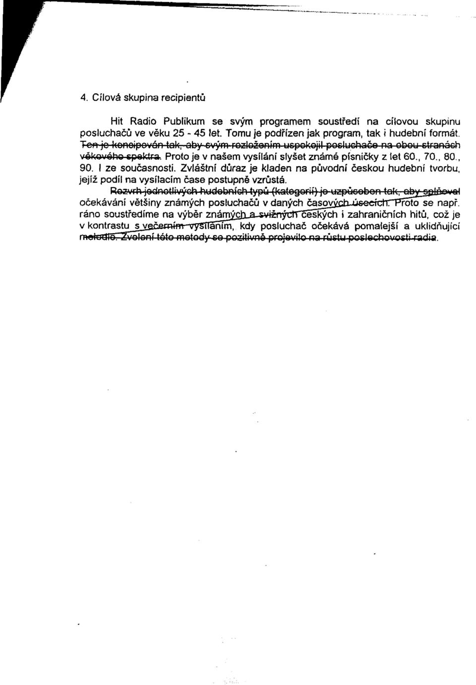 Zvláštní důraz je kladen na původní českou hudební tvorbu, jejíž podíl na vysílacím čase postupně vzrůstá.