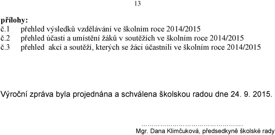 3 přehled akcí a soutěží, kterých se žáci účastnili ve školním roce 2014/2015 13