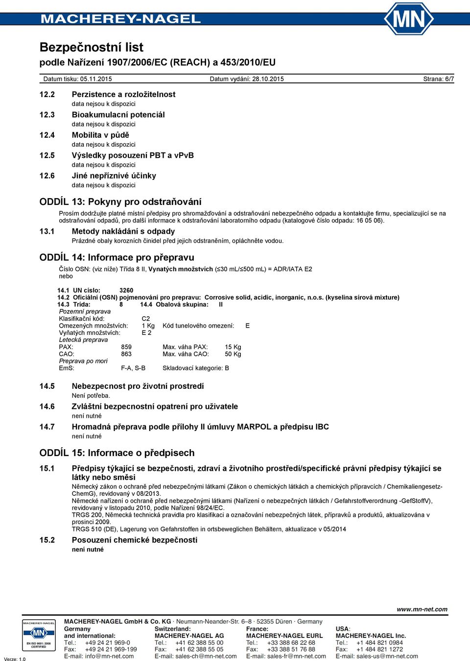 odstraňování odpadů, pro další informace k odstraňování laboratorního odpadu (katalogové číslo odpadu: 16 05 06). 13.