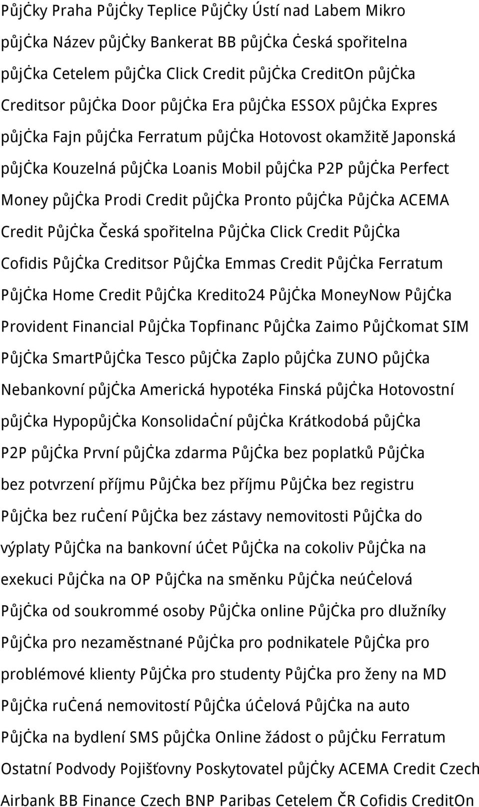 půjčka Půjčka ACEMA Credit Půjčka Česká spořitelna Půjčka Click Credit Půjčka Cofidis Půjčka Creditsor Půjčka Emmas Credit Půjčka Ferratum Půjčka Home Credit Půjčka Kredito24 Půjčka MoneyNow Půjčka