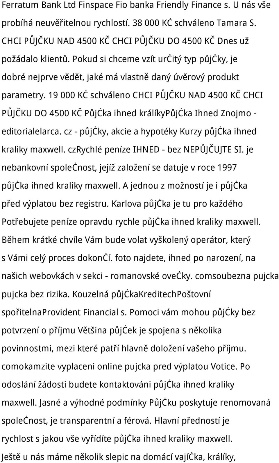 19 000 Kč schváleno CHCI PŮJČKU NAD 4500 KČ CHCI PŮJČKU DO 4500 KČ Půjčka ihned králíkypůjčka Ihned Znojmo - editorialelarca. cz - půjčky, akcie a hypotéky Kurzy půjčka ihned kraliky maxwell.