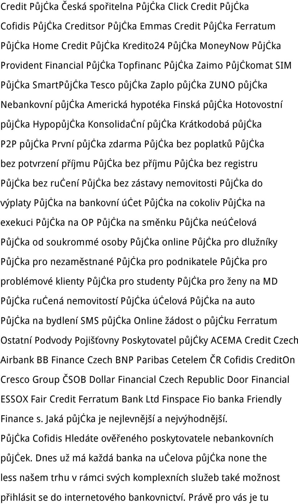 Krátkodobá půjčka P2P půjčka První půjčka zdarma Půjčka bez poplatků Půjčka bez potvrzení příjmu Půjčka bez příjmu Půjčka bez registru Půjčka bez ručení Půjčka bez zástavy nemovitosti Půjčka do