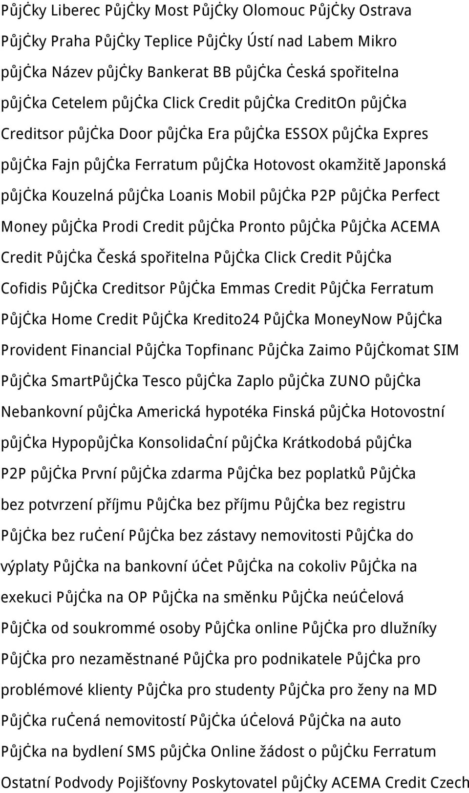 půjčka Perfect Money půjčka Prodi Credit půjčka Pronto půjčka Půjčka ACEMA Credit Půjčka Česká spořitelna Půjčka Click Credit Půjčka Cofidis Půjčka Creditsor Půjčka Emmas Credit Půjčka Ferratum