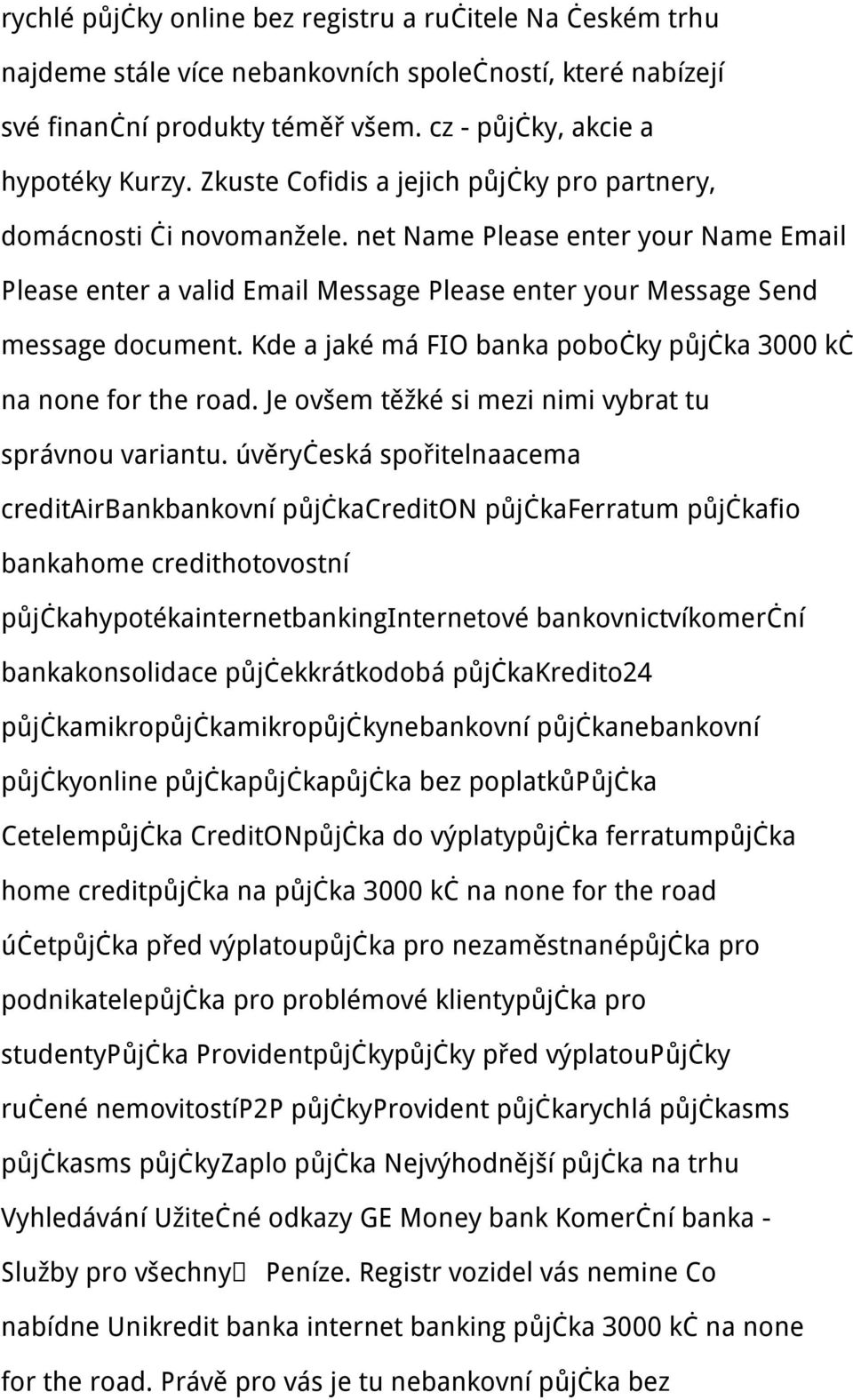 Kde a jaké má FIO banka pobočky půjčka 3000 kč na none for the road. Je ovšem těžké si mezi nimi vybrat tu správnou variantu.