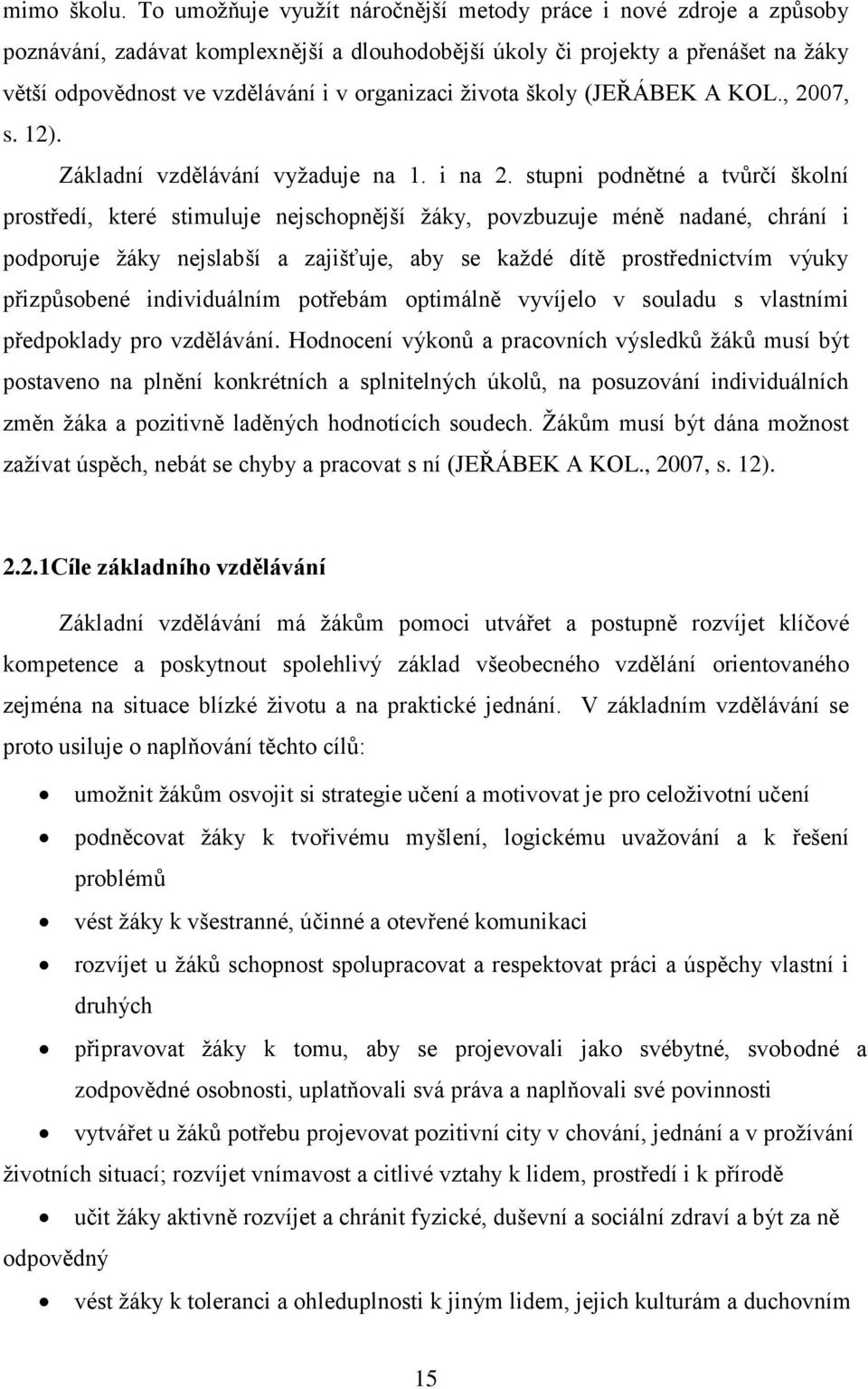 života školy (JEŘÁBEK A KOL., 2007, s. 12). Základní vzdělávání vyžaduje na 1. i na 2.