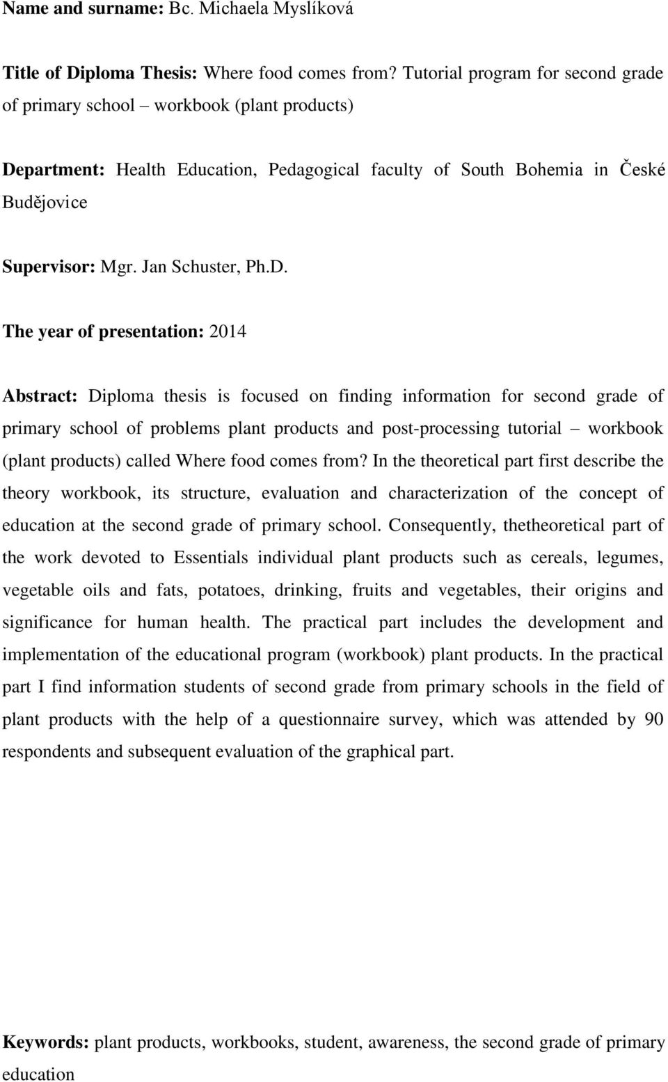 D. The year of presentation: 2014 Abstract: Diploma thesis is focused on finding information for second grade of primary school of problems plant products and post-processing tutorial workbook (plant