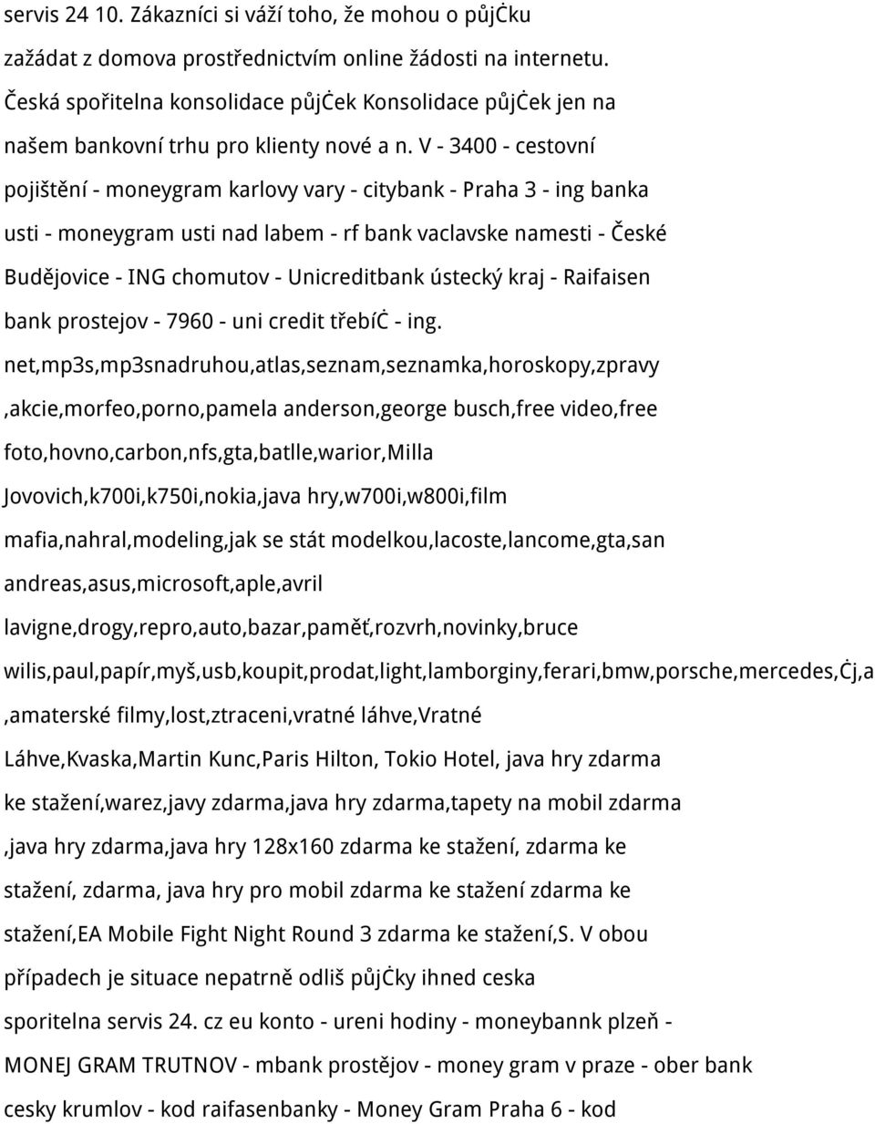 V - 3400 - cestovní pojištění - moneygram karlovy vary - citybank - Praha 3 - ing banka usti - moneygram usti nad labem - rf bank vaclavske namesti - České Budějovice - ING chomutov - Unicreditbank