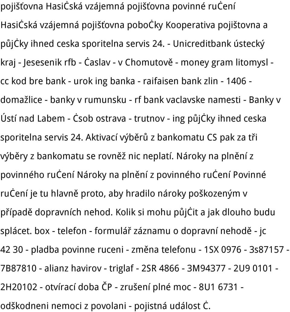 vaclavske namesti - Banky v Ústí nad Labem - čsob ostrava - trutnov - ing půjčky ihned ceska sporitelna servis 24. Aktivací výběrů z bankomatu CS pak za tři výběry z bankomatu se rovněž nic neplatí.