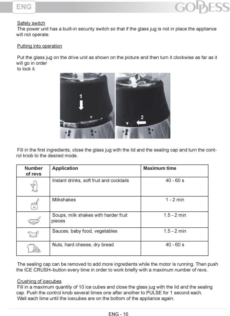 Fill in the first ingredients, close the glass jug with the lid and the sealing cap and turn the control knob to the desired mode.