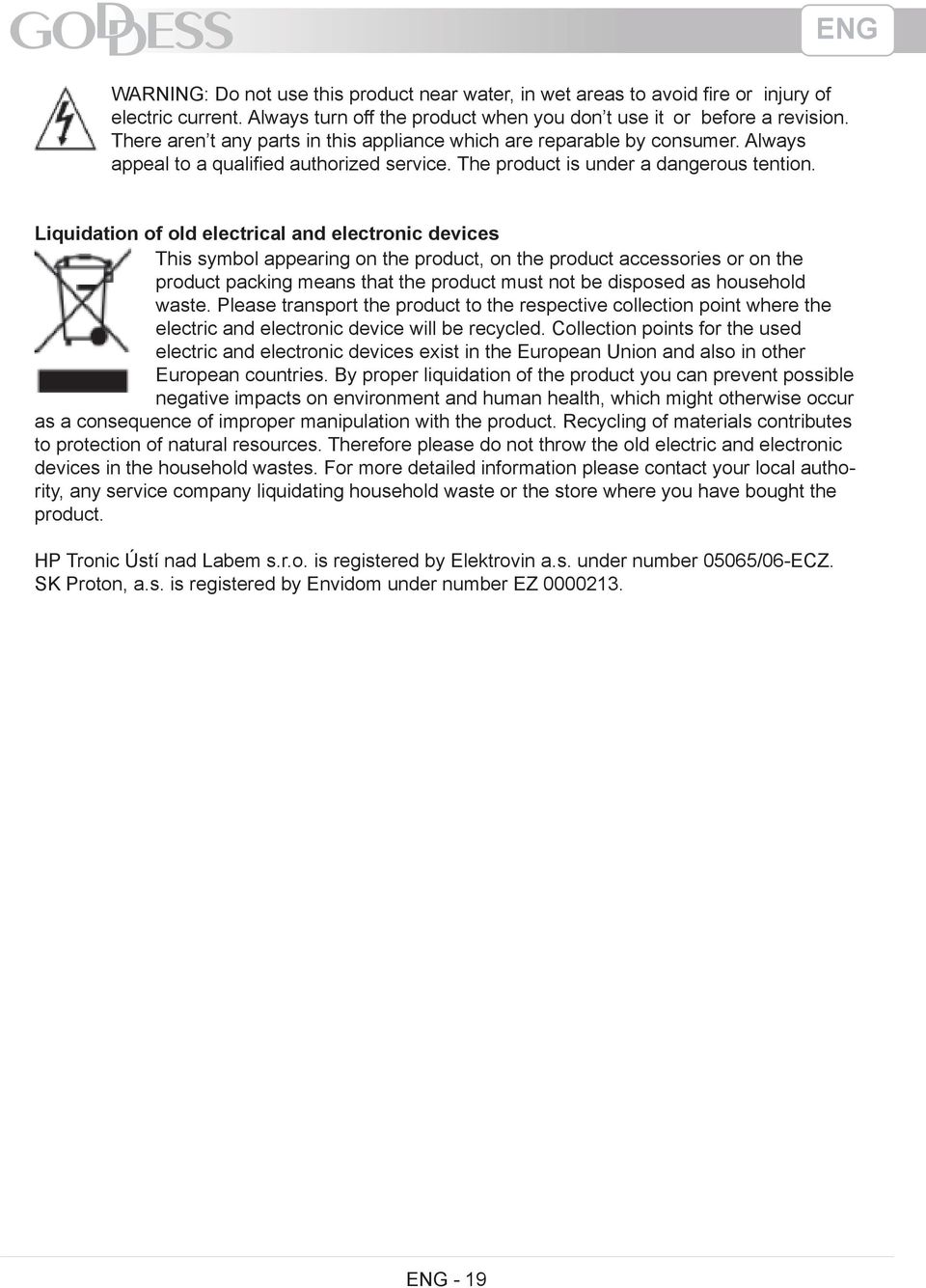 Liquidation of old electrical and electronic devices This symbol appearing on the product, on the product accessories or on the product packing means that the product must not be disposed as