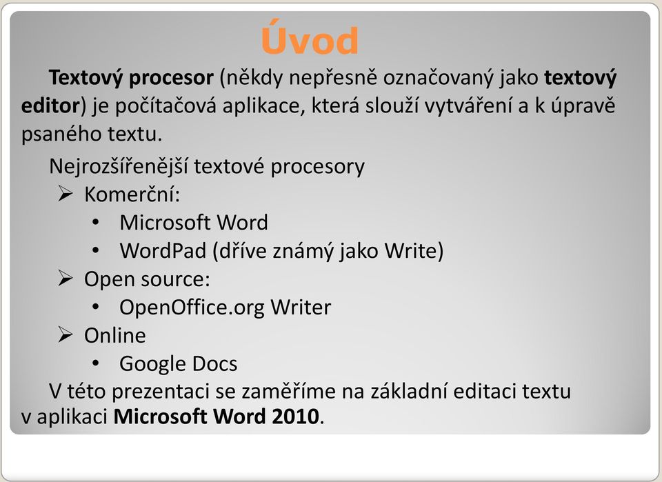 Nejrozšířenější textové procesory Komerční: Microsoft Word WordPad(dříve známý jako Write)